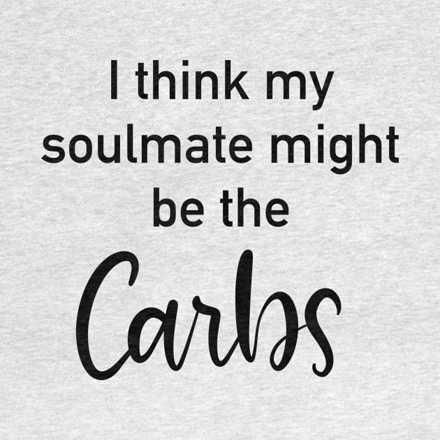 I Think My Soulmate Might be the Carbs by Slletterings